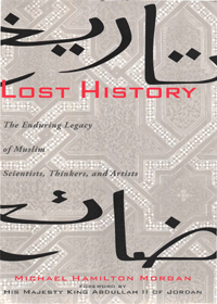 Lost History The Enduring Legacy of Muslim Scientists Thinkers and Artists